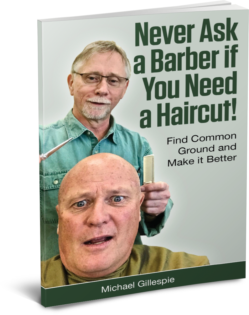 Never Ask a Barber if You Need a Haircut! by Michael Gillespie