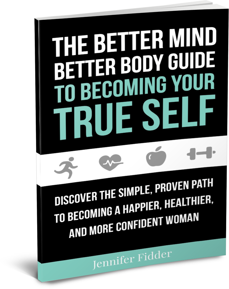 The Better Mind Better Body Guide to Becoming Your True Self by Jennifer Fidder