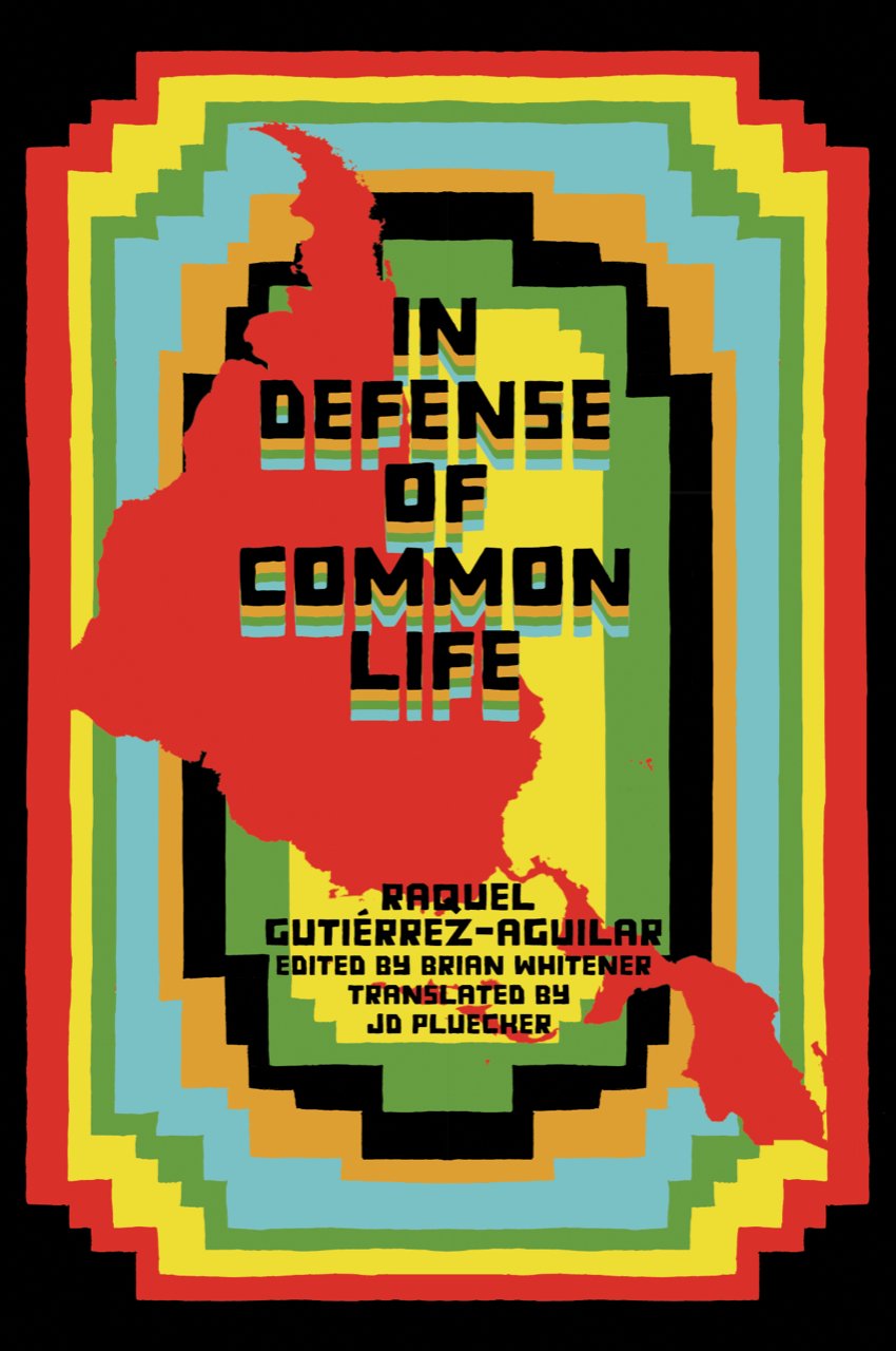 In Defense of Common Life: The Political Thought of Raquel Gutiérrez Aguilar