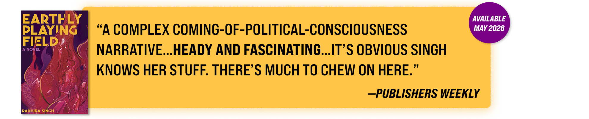  publishers weekly endorsement for earthly playing field by radhika singh. available may 2026 