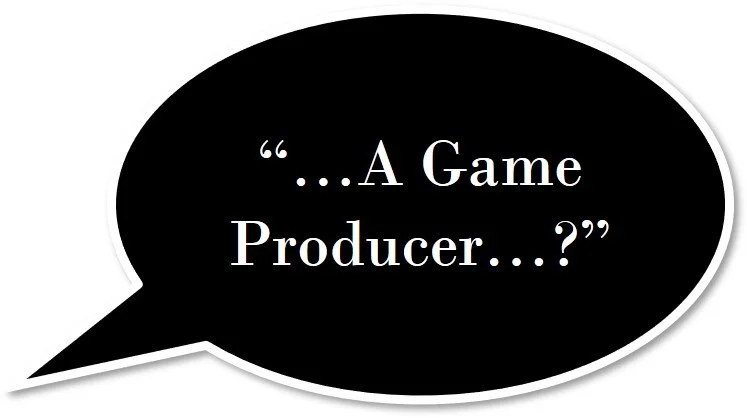 So.. You Want To Be a Game Producer?