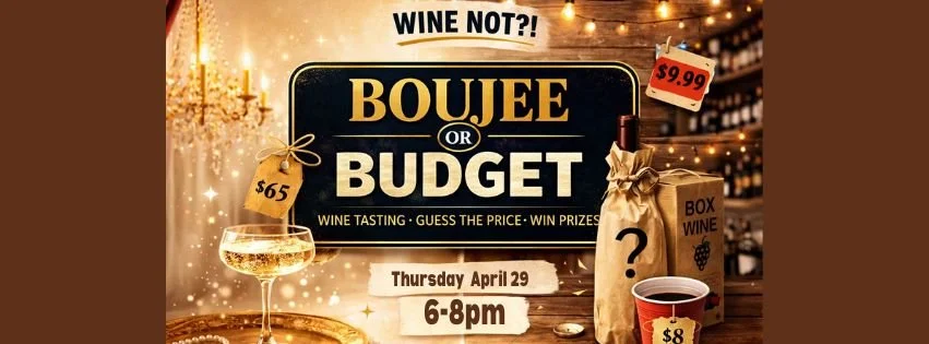 Wine Not?! Boujee or Budget