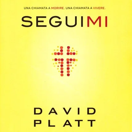 SEGUIMI Una Chiamata a Morire. Una Chiamata a Vivere David Platt