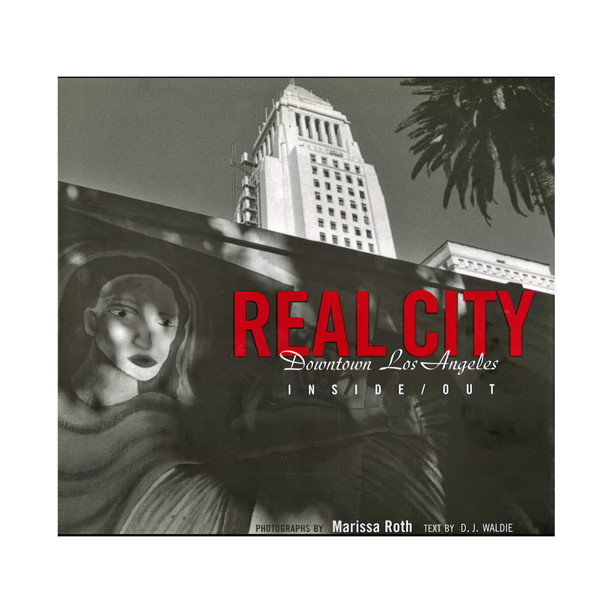 Real City: Downtown Los Angeles Inside/Out