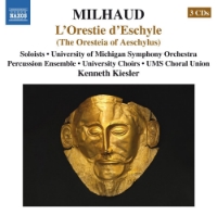 Milhaud: The Oresteia of Aeschylus University of Michigan Symphony Orchestra & Percussion Ensemble Naxos