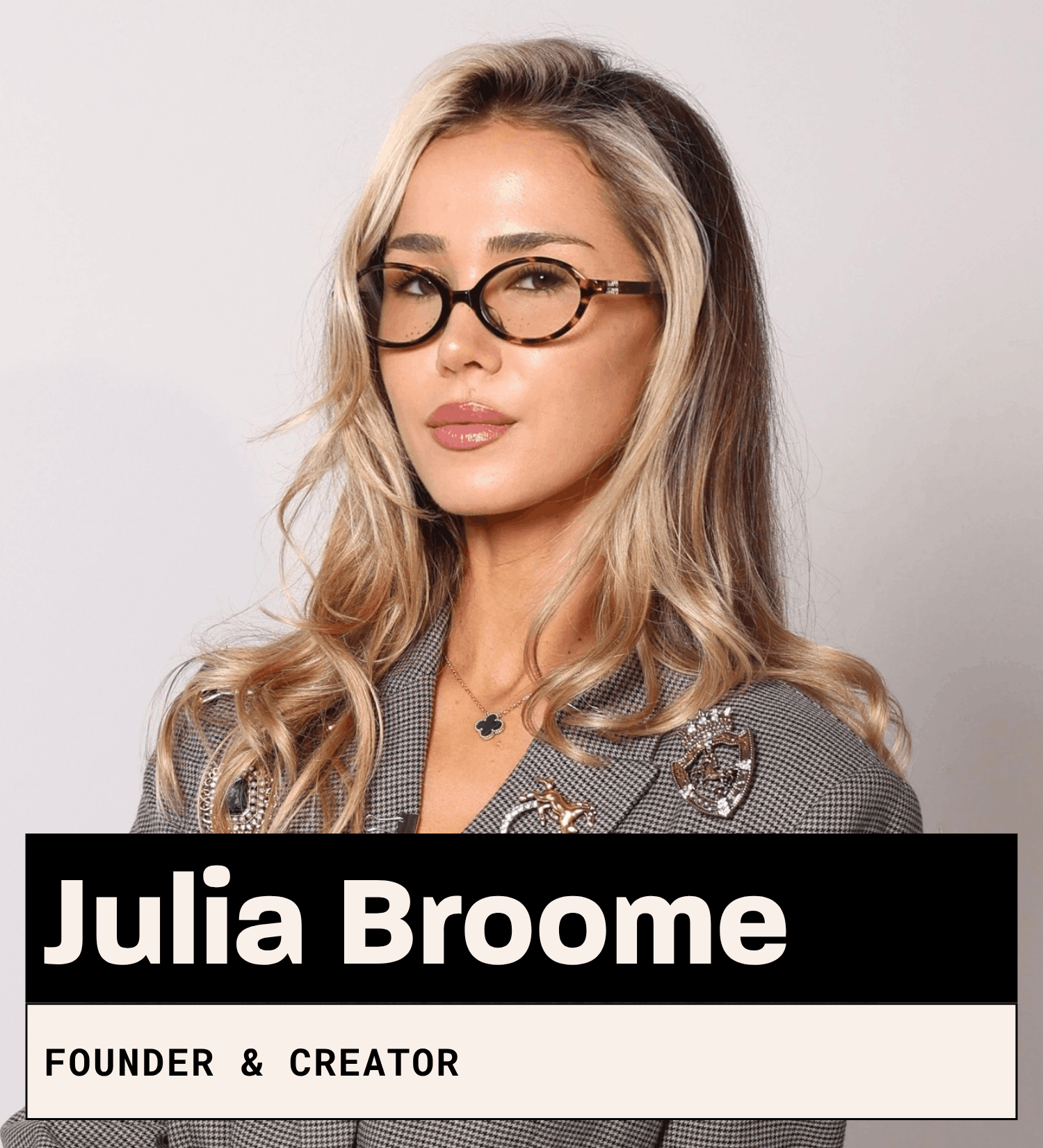 Julia Broome, Founder and Creator