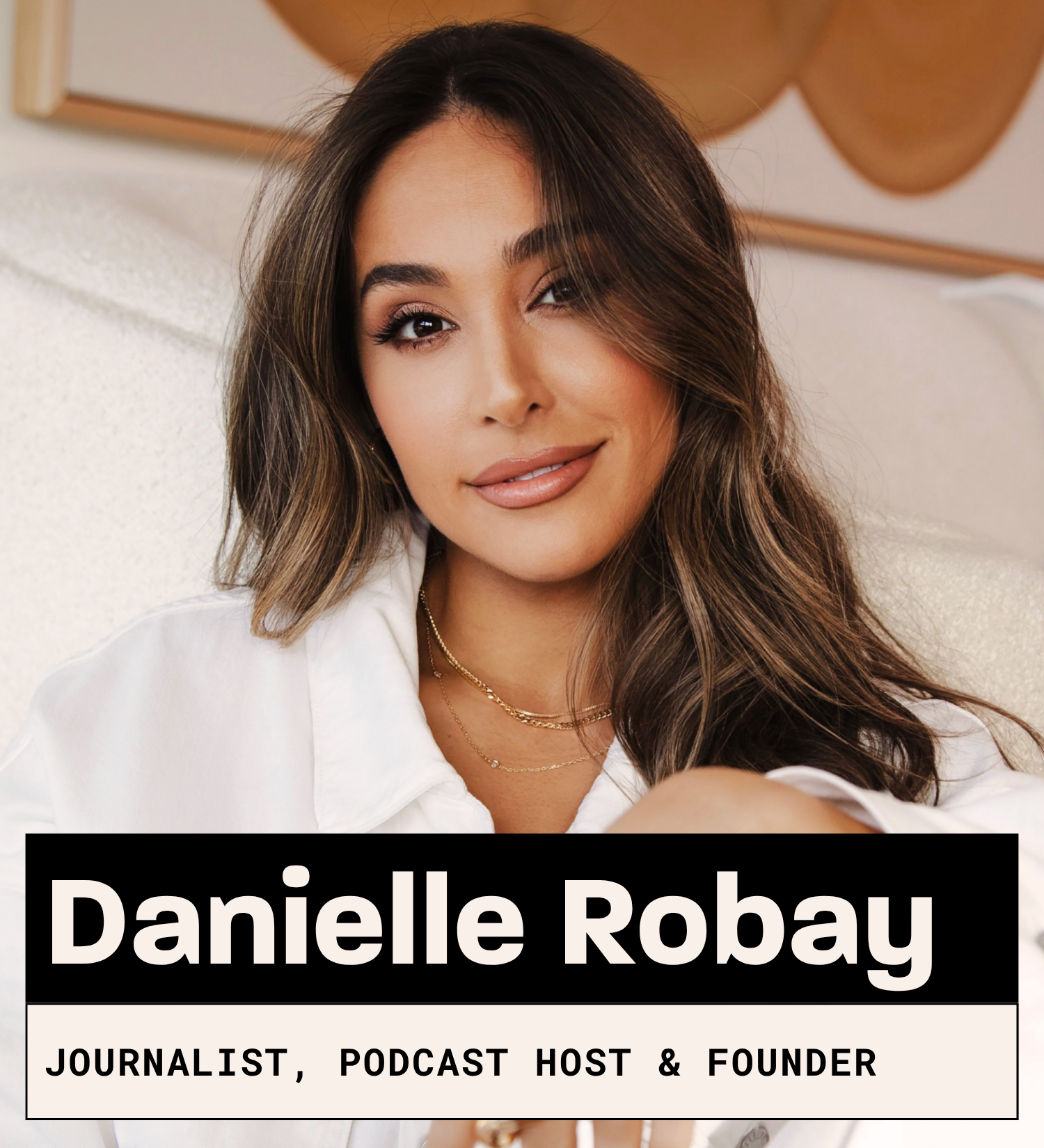 Danielle Robay, Journalist, podcast host, and founder 