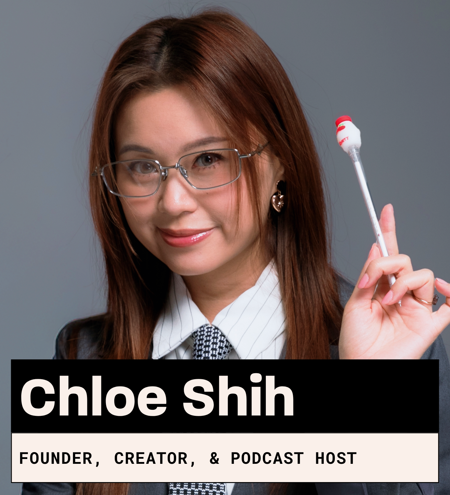 Chloe Shih, Founder, Creator and Podcast Host