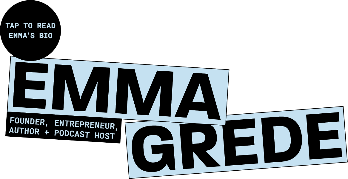 Emma Grede - Founder, Entrepreneur, Author, + Podcast Host. Tap to read Emma's Bio.