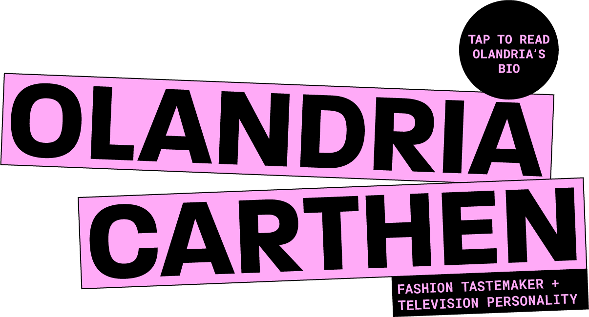 Olandria Carthen - Fashion Tastemaker + TV Personality. Tap to read Olandria's bio.