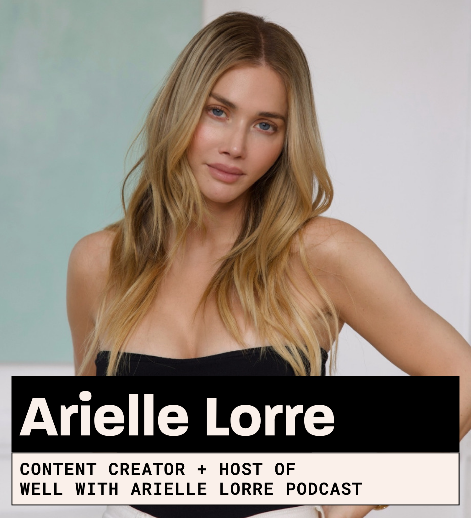Arielle Lorre, Content Creator + Host of  Well with Arielle Lorre podcast