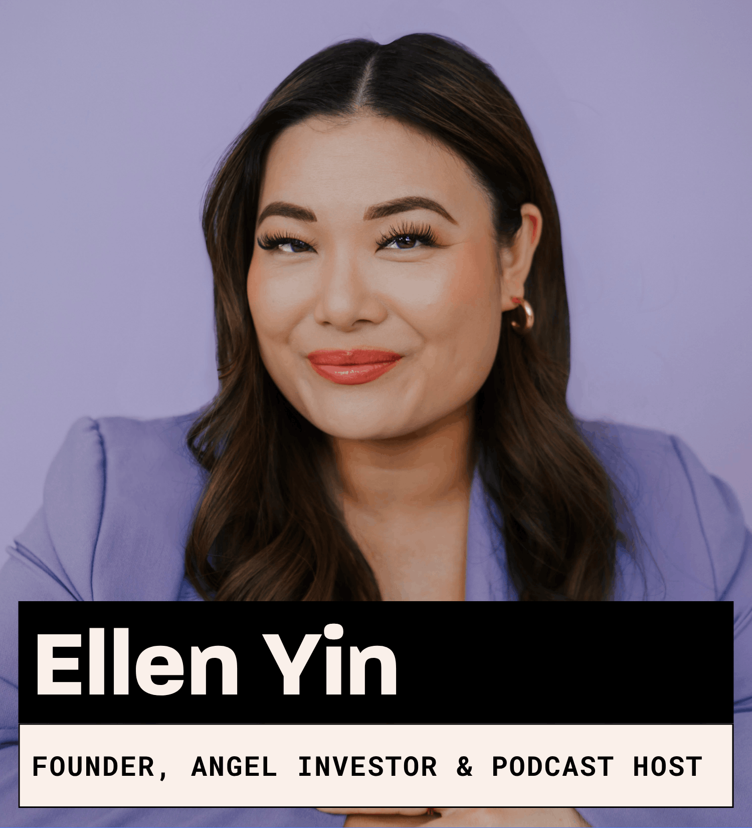 Ellen Yin, Founder, Angel Investor and Podcast Host