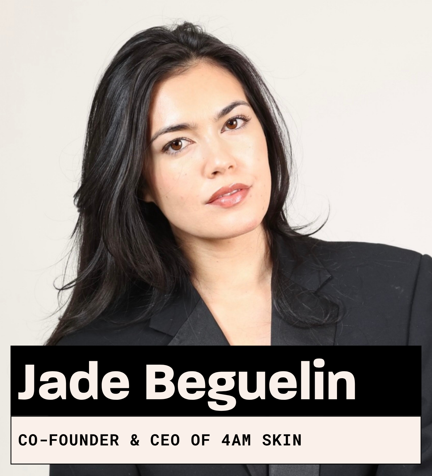 Jade Beguelin, Co-Founder & CEO of 4AM Skin