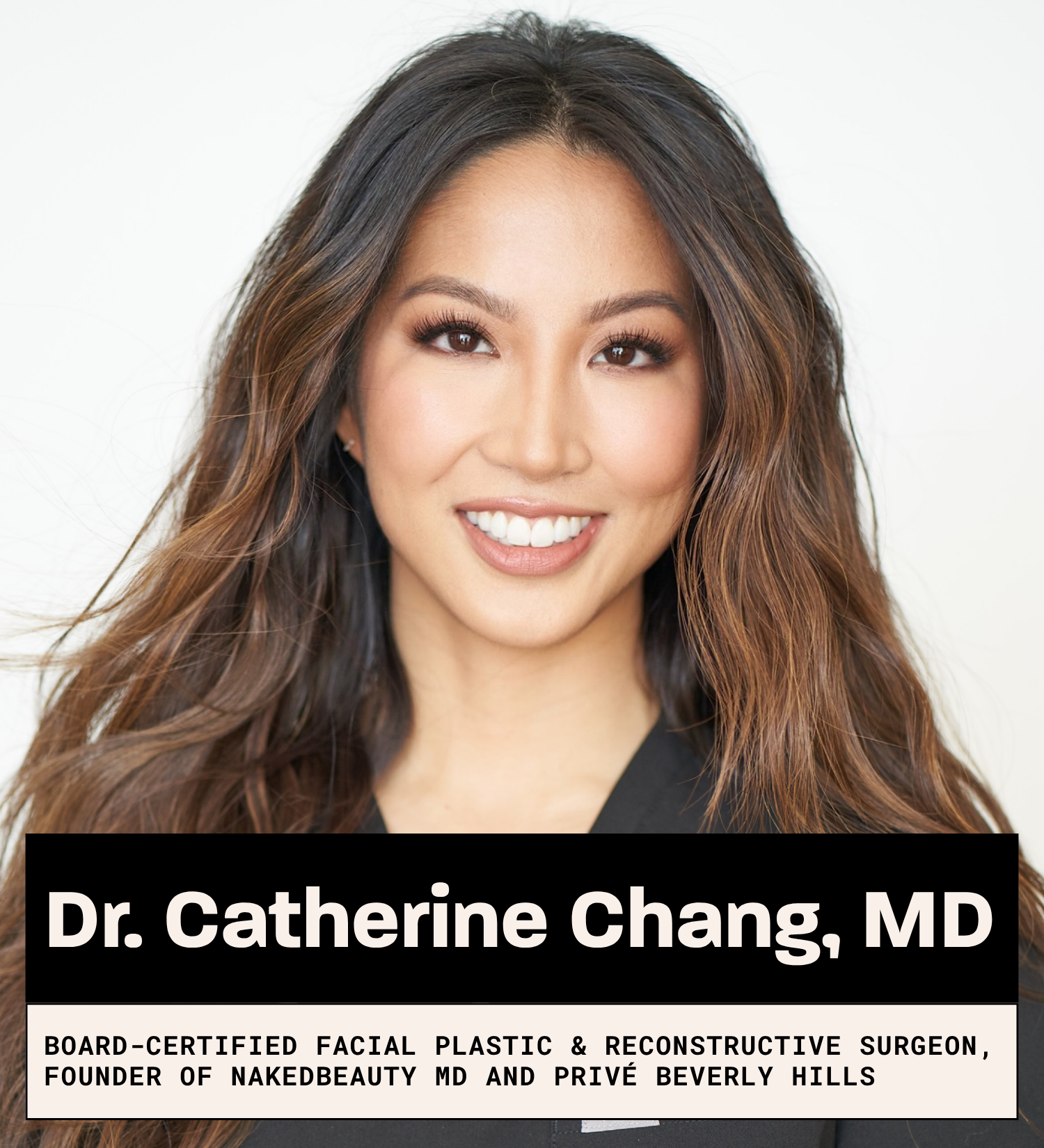 Dr. Catherine Chang, MD Board-Certified Facial Plastic & Reconstructive Surgeon, Founder of NakedBeauty MD and Privé Beverly Hills