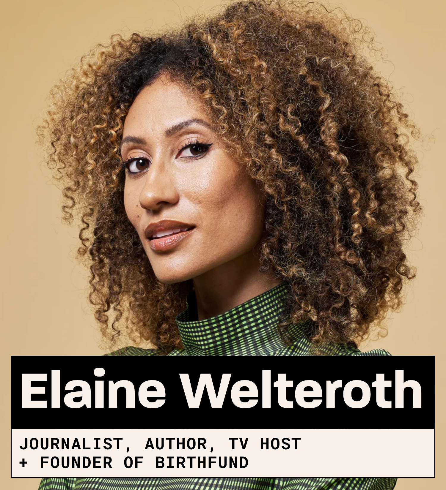 Elaine Welteroth, Journalist, Author, TV host + Founder of birthFUND