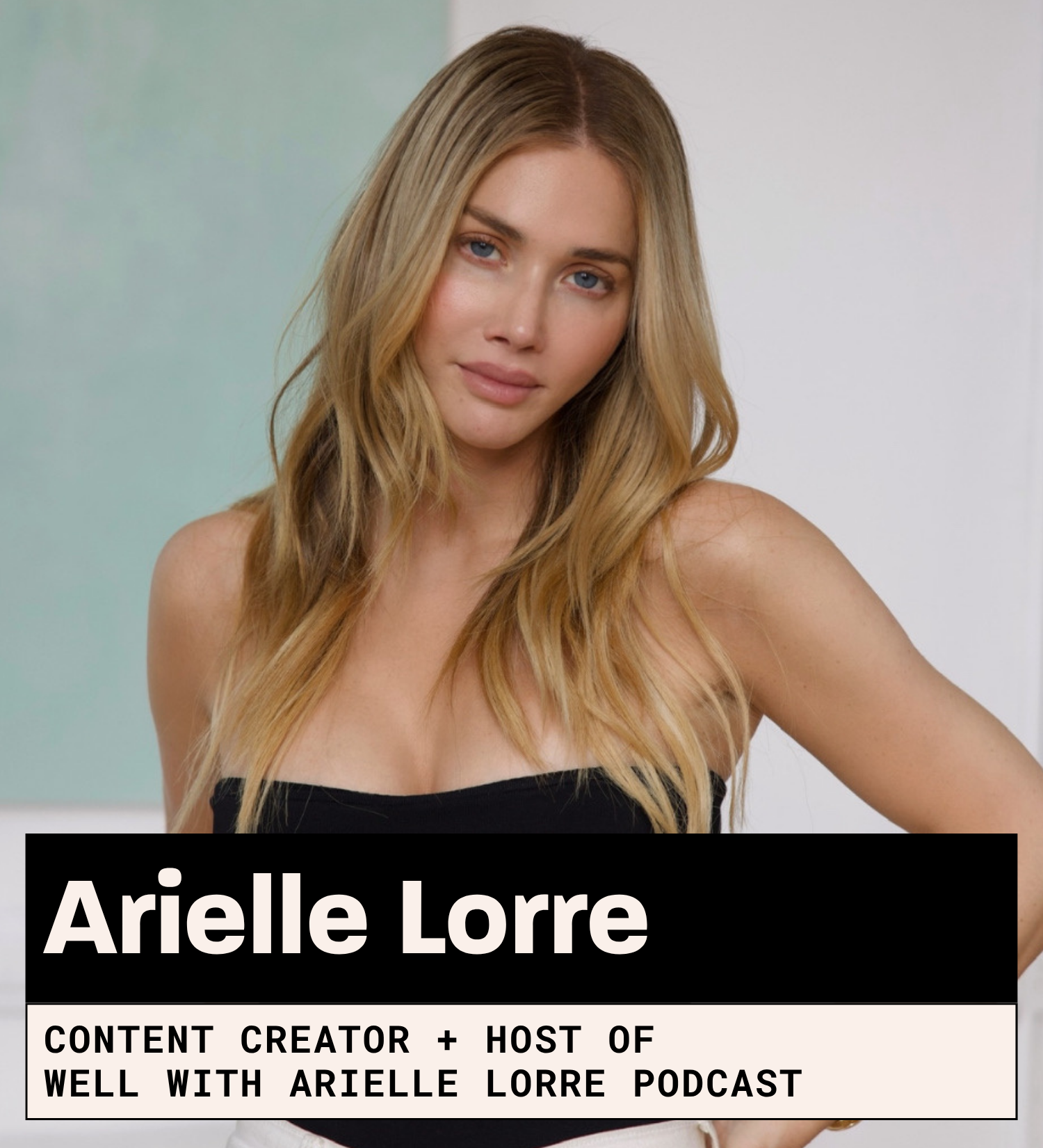 Arielle Lorre, Content Creator + Host of  Well with Arielle Lorre podcast