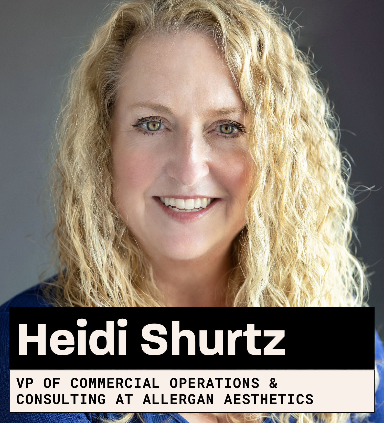 Heidi Shurtz, VP of Commercial Operations & Consulting at Allergan Aesthetics