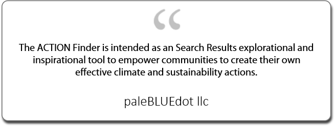 The ACTION Finder is intended as an Search Results explorational and inspirational tool to empower communities to create their own effective climate and sustainability actions