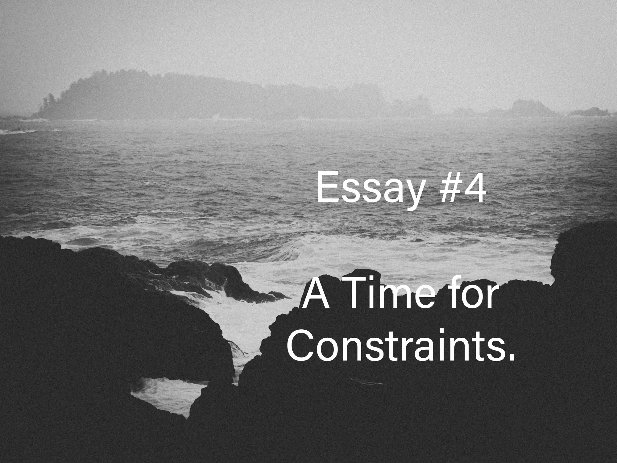 Essay #4  A Time for Constraints.