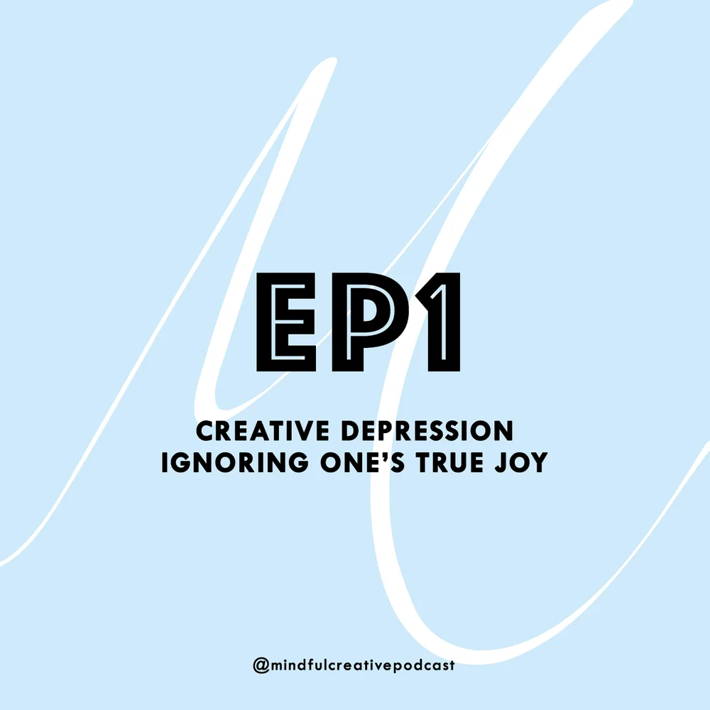 The Mindful Creative Podcast. Episode 1: Creative Depression. Ignoring One's True Joy.