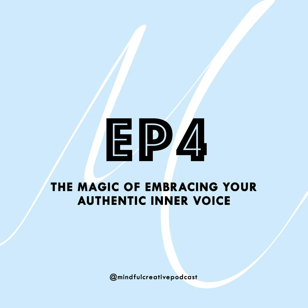 The Mindful Creative Podcast: Episode 4 - The Magic of Embracing Your Authentic Inner Voice.