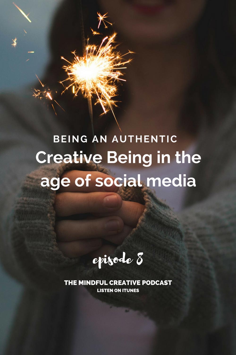Episode 8 - The Challenges of Being a Grounded and Authentic Creative Being in The Age of Social Media.