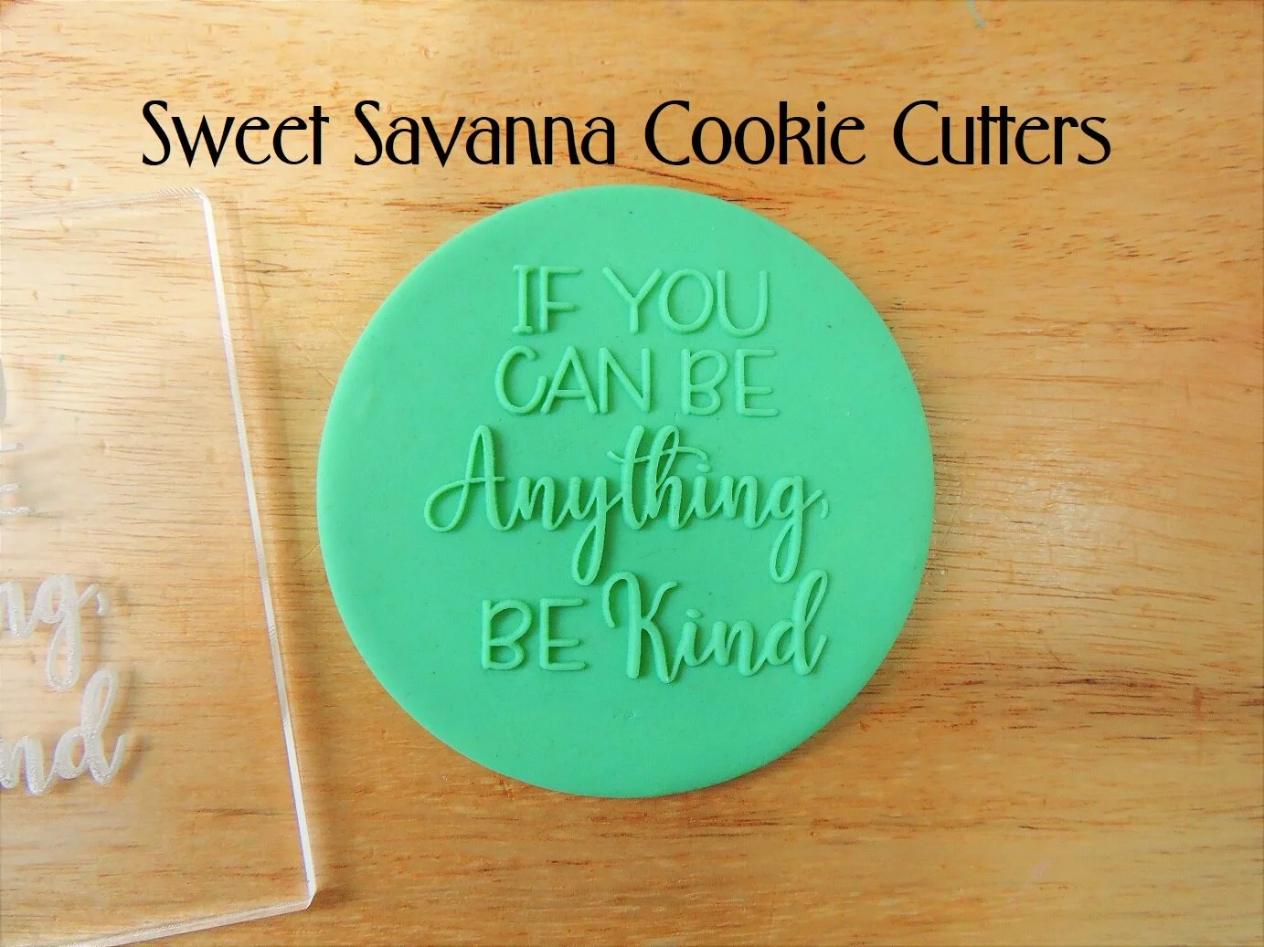 if-you-can-be-anything-be-kind-fondant-debosser.JPG