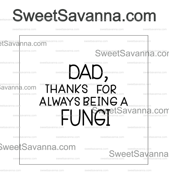 dad-thanks-for-always-being-a-fungi-fondant-debosser-2.png