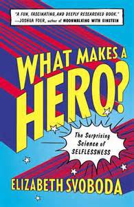 what-makes-a-hero-by-elizabeth-svoboda.jpg