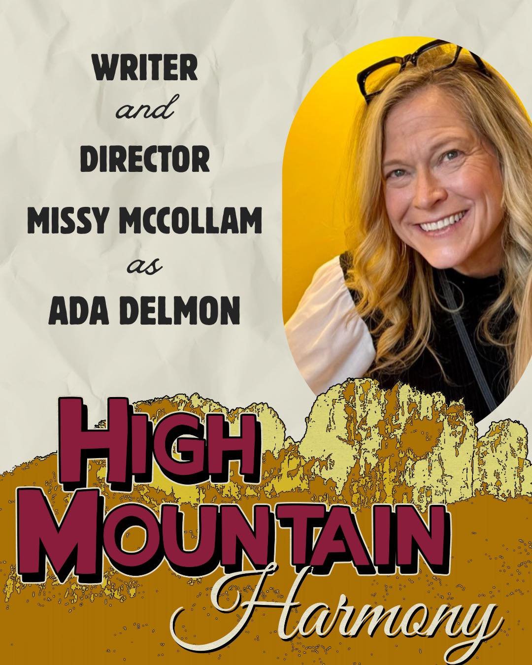 🌟 CAST ANNOUNCEMENT! 🌟

Meet Missy McCollam, the writer, director, and heart behind High Mountain Harmony. Not only does she bring this powerful original story to life on stage, but she also plays Ada Delmon, a character inspired by her own grandmo