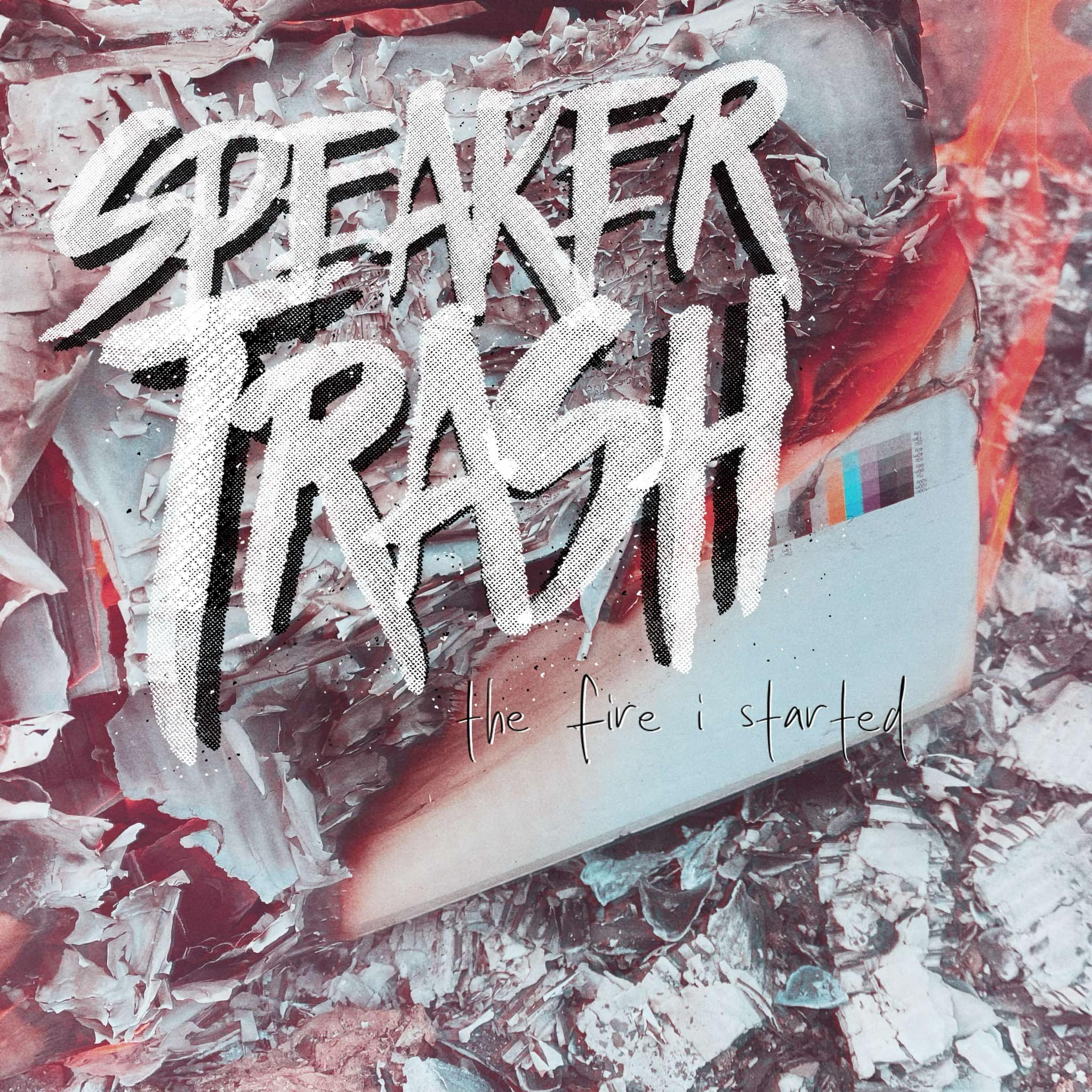 The Fire I Started - Speaker Trash - 2025