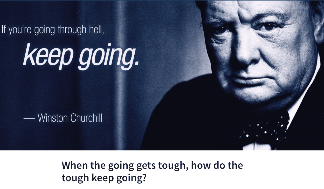  When Winston Churchill became Prime Minister on Friday 10 May 1940, things could not have looked worse. Germany had already invaded Poland, Denmark, and Norway, and now unleashed their blitzkreig (‘lightning war’) on France, Belgium, The Netherlands, and Luxembourg.     Churchill himself was personally unpopular, even within his own party, and at the age of 65, widely considered a spent force. His health was precarious and his drinking habits well known. Britain was ill prepared for war and many people, including government ministers, favoured negotiating a peace deal with Hitler.     We all know what happened next – and kept on happening for the next six years despite incredible odds. Churchill refused to give up and inspired a nation to do the same.     “We shall go on to the end,” he said.     “We shall fight in France, we shall fight on the seas and oceans, we shall fight with growing confidence and growing strength in the air, we shall defend our island, whatever the cost may be. We shall fight on the beaches, we shall fight on the landing grounds, we shall fight in the fields and in the streets, we shall fight in the hills; we shall never surrender…”     These were more than merely stirring words. At the time, no bookie in England would have given you decent odds of a British victory. But by saying these words – saying them well and with complete conviction – Churchill began the long, slow process of willing that eventual victory into being. He inspired an entire people to fight, to persevere despite the odds, to stay calm in the face of setbacks, and to believe all the suffering was worthwhile.     It’s an extreme example. However, we can draw some general principles from it that anyone can apply to their situation to help them overcome difficulties, setbacks, failures, and hard times to win through in the end. The internet is awash with advice on this kind of thing, but here are my top 10 tips on how to cultivate perseverance:     1.&nbsp;&nbsp;&nbsp;&nbsp;  Commit to one goal at a time.  Research shows that you’re more likely to succeed if you focus on a single goal.  2.&nbsp;&nbsp;&nbsp;&nbsp;  Choose your goal carefully.  You have to get the ‘why’ as well as the ‘what’ otherwise you won’t have sufficient belief to carry on when the going gets tough. And if you don’t care enough about your goal, you will find ways to get distracted from it.  3.&nbsp;&nbsp;&nbsp;&nbsp;  Break it down into achievable steps.  Don’t get in awe of your goal. Bust it up into things you can do more easily, get stuck in, and celebrate every small victory along the way.  4.&nbsp;&nbsp;&nbsp;&nbsp;  Use a system.  Action lists, daily schedules, check boxes, goal tracking – there a many ways to stay on target. Find what works for you and make it your discipline.  5.&nbsp;&nbsp;&nbsp;&nbsp;  Make failure your friend.  Because you will fail, over and over again. If you let those failures stop you, you’ll never learn how to succeed. Look on failure as your wise friend who is teaching you how to win.  6.&nbsp;&nbsp;&nbsp;&nbsp;  Visualise success.  Imagining yourself performing the necessary steps to achieve your goal will actually help you take those steps for real. Condition your brain for success.  7.&nbsp;&nbsp;&nbsp;&nbsp;  Build mental resilience.  Learn to tolerate emotional discomfort, step out of your comfort zone, rise above your negative emotions, and behave more like the person you want to become.  8.&nbsp;&nbsp;&nbsp;&nbsp;  Surround yourself with good people.  You stand a better chance of success with a support team of business mentors, coaches, mastermind groups, and your own network of family and friends.  9.&nbsp;&nbsp;&nbsp;&nbsp;  Stay positive.  Monitor your thoughts, nip negative thinking in the bud, and consciously direct your attention along more positive lines.  10.&nbsp;  Stick with it.  Never give up. Success could be just around the corner – but if you give up now you’ll never know.     So what’s the difference between perseverance and blind faith? How do we know we’re not just wasting our time? Doesn’t it sometimes make more sense to give in, go home, try something else?     Perhaps, but consider this example. In 2000 Hamish Carter arrived to compete in triathlon at the Sydney Olympics. At the time he bestrode the New Zealand triathlon scene like a colossus. Ranked world number 1, he appeared unassailable.     He finished 26th, more than two and a half minutes behind the winner.     "Sydney played on my mind every minute of every day," Carter told the Herald in 2014. "It took me a long time to control it because it completely took over. You go in having done 10 years' preparation and it was a complete disaster, so it undermines everything you believed in and everything you thought you were good at.     "It led to a complete re-invention of myself, which was pretty ugly at times. Luckily, I had the right people around me to help me through it."     The stakes are very high for elite athletes – and for entrepreneurs and other businesspeople. In backing ourselves to win we often fail to recognise or prepare for the possibility of failure.     Because there will be setbacks. There will be times when you feel like it’s time to give in. But that’s probably the very moment when you most need to dig deep, ‘double down’, and keep backing yourself to win.     Like Hamish Carter. In 2004 he earned selection for the Athens Olympics, but by then he was no longer the New Zealand triathlon king. That crown had been passed to his friend, Bevan Docherty. Ranked an outsider, his chances looked poor when he finished the swim stage in 33rd place, well behind Docherty. But getting on his bike, Carter dug deep and ended the hilly course in the group of six leading the field by half a minute. During the final run, the six became three, then two. Carter and Docherty raced each other for the line – and Hamish Carter  took the gold by eight seconds .     The incredible truth is that during the previous year he had been thinking about retiring. Imagine if he had!     An example I often use from my own life comes from when I started  Blackhawk Tracking , what was then a tech start-up making car alarms but has since gone on (after I sold it) to become a growing technology company specialising in leading edge Internet of Things (IoT) solutions.     I’ll be honest with you: it was tough going in those early days. How tough? Try working for 13 months with not one dollar coming into your bank account. I slept under my desk or on couches or at my parent’s place. I went to every function I could if they served food. It really didn't matter what it was because if I didn't go, I didn't eat. (I also learned a lot about obscure stuff like ‘gap accounting’, but that’s another story.)     The point is: I kept going even though failure was staring me in the face. Month after month. That’s what perseverance demands of us.       “Many of life's failures are people who did not realize how close they were to success when they gave up” – Thomas A Edison   