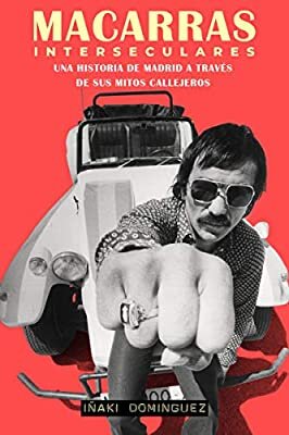 MACARRAS INTERSECULARES (Una historia de Madrid a través de sus mitos callejeros)