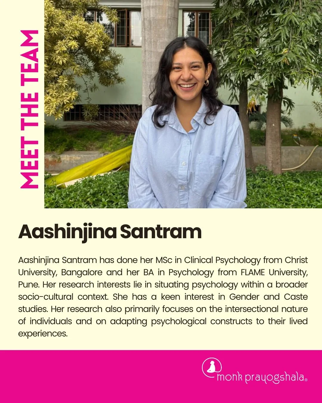 Meet Aashinjina Santram, Research Affiliate, Sociology at Monk Prayogshala!

With a background in Clinical Psychology, she explores psychology within broader socio-cultural contexts, focusing on how lived experiences intersect with systems like gende