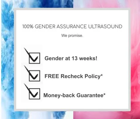 Free recheck if gender cannot be determined 100% the day of your visit. Gestational age must measure at least 13 weeks for free recheck and guarantee to apply. You will be refunded the amount of $39*, if it is determined by our staff that our gender determination was in fact incorrect. If a recheck is done per request due to possible incorrect gender and gender is in fact unchanged and remains as determined by LUNA ULTRASOUND SVCS., a fee of $25 is due after requested recheck is performed. 1800 E. Garry Ave., #118, Santa Ana, CA 92705. 07/2019