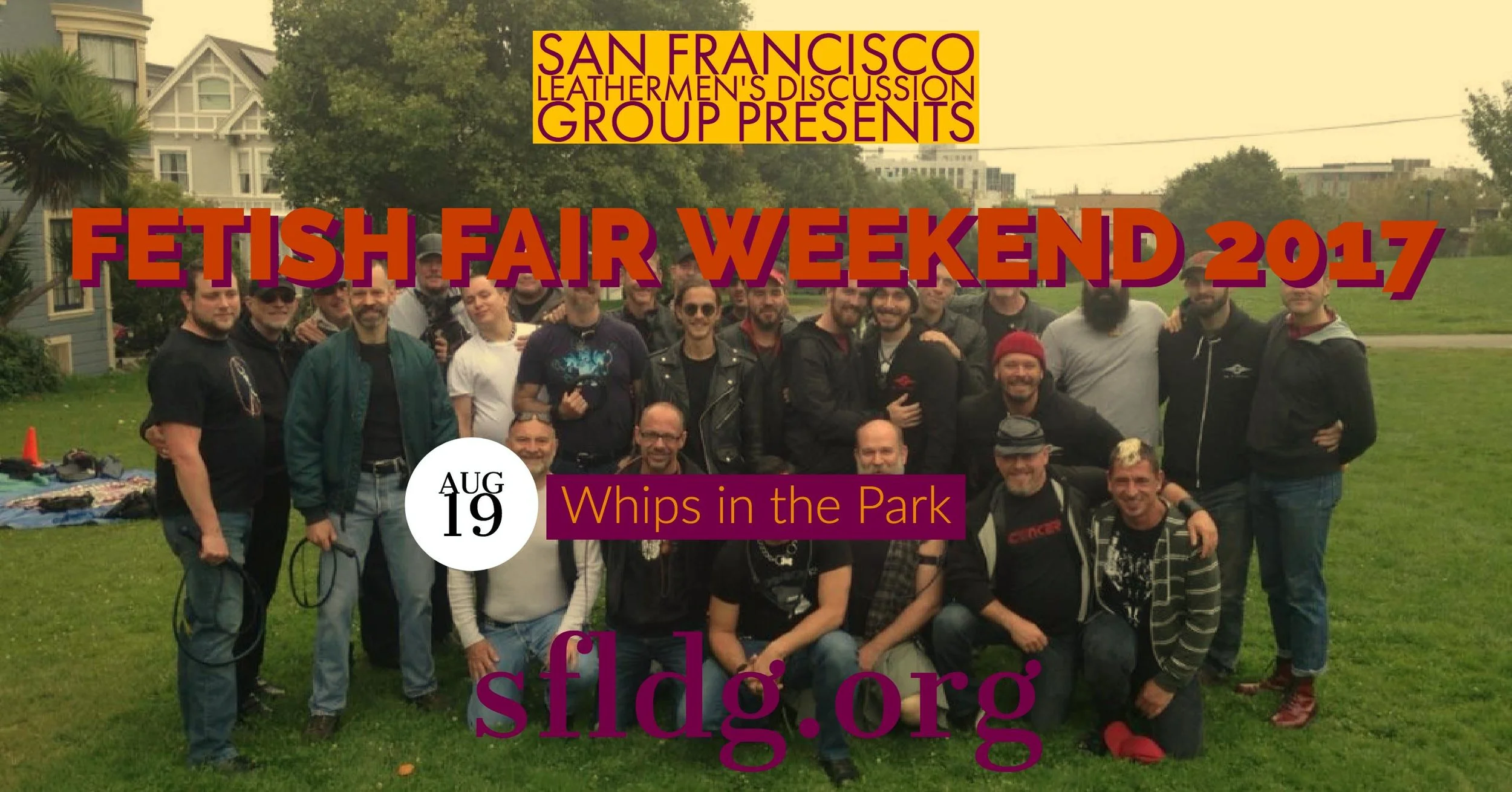 LDG Whips in the Park Saturday, August 19 at 11 AM - 2 PM Duboce Park - Duboce Ave between Scott St and Steiner St, San Francisco, California 94117 https://www.facebook.com/events/856797481135188/ Enjoy our annual tradition of "Circus Training" in Dubuce Park during LDG's Fetish Fair Weekend. Bring your favorite whip and enjoy the time being together learning from each other.