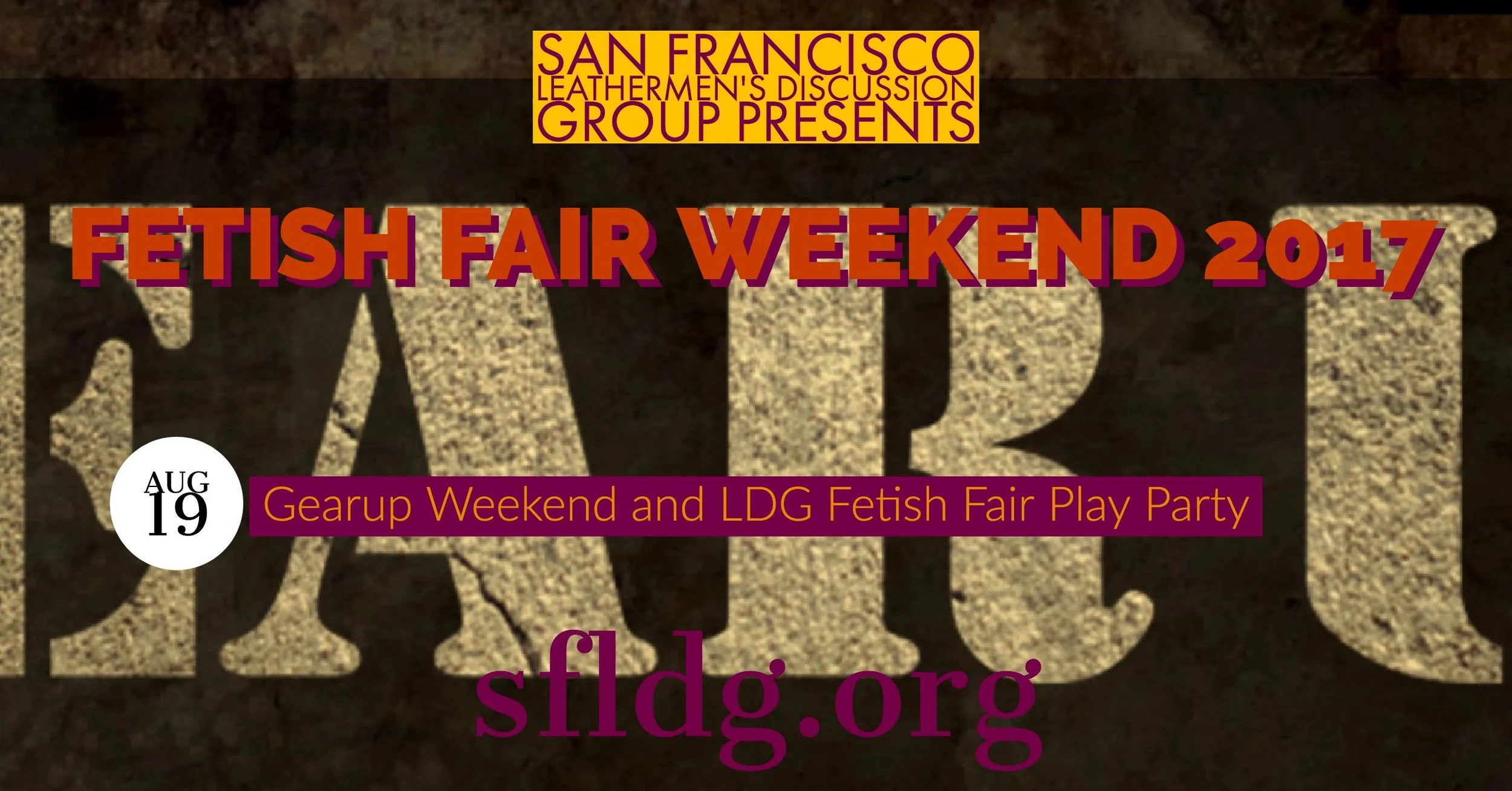 Gearup Weekend and LDG Fetish Fair Play Party Saturday, August 19 at 9:30 PM - 1 AM SF Catalyst - 1060 Folsom Street, San Francisco, California 94102 https://www.facebook.com/events/160457551179877/ You are invited to one of the hottest, funnest, men-only play parties in San Francisco on Saturday, August 19th, immediately following LDG Fetish Fair. Join the men of Gearup Weekend and SF LDG for a night of kinky fun at SF Catalyst, located at 1060 Folsom Street in San Francisco. The doors will remain open until 1130 PM, with play until 100 am. You must be 18 or over to attend. Clothing check will be provided by the SOMA Guardians. To volunteer go to https://www.volunteersignup.org/4PXBF Entrance fee schedule: General admission $20.00 Military, student (ID required); and play party first timers: $10.00 Volunteers: FREE