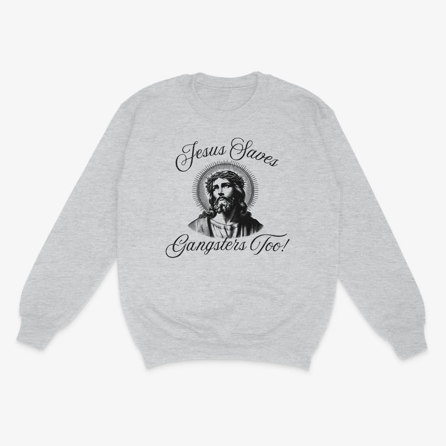 Jesus Saves Gangsters Too! Crewneck Sweatshirt