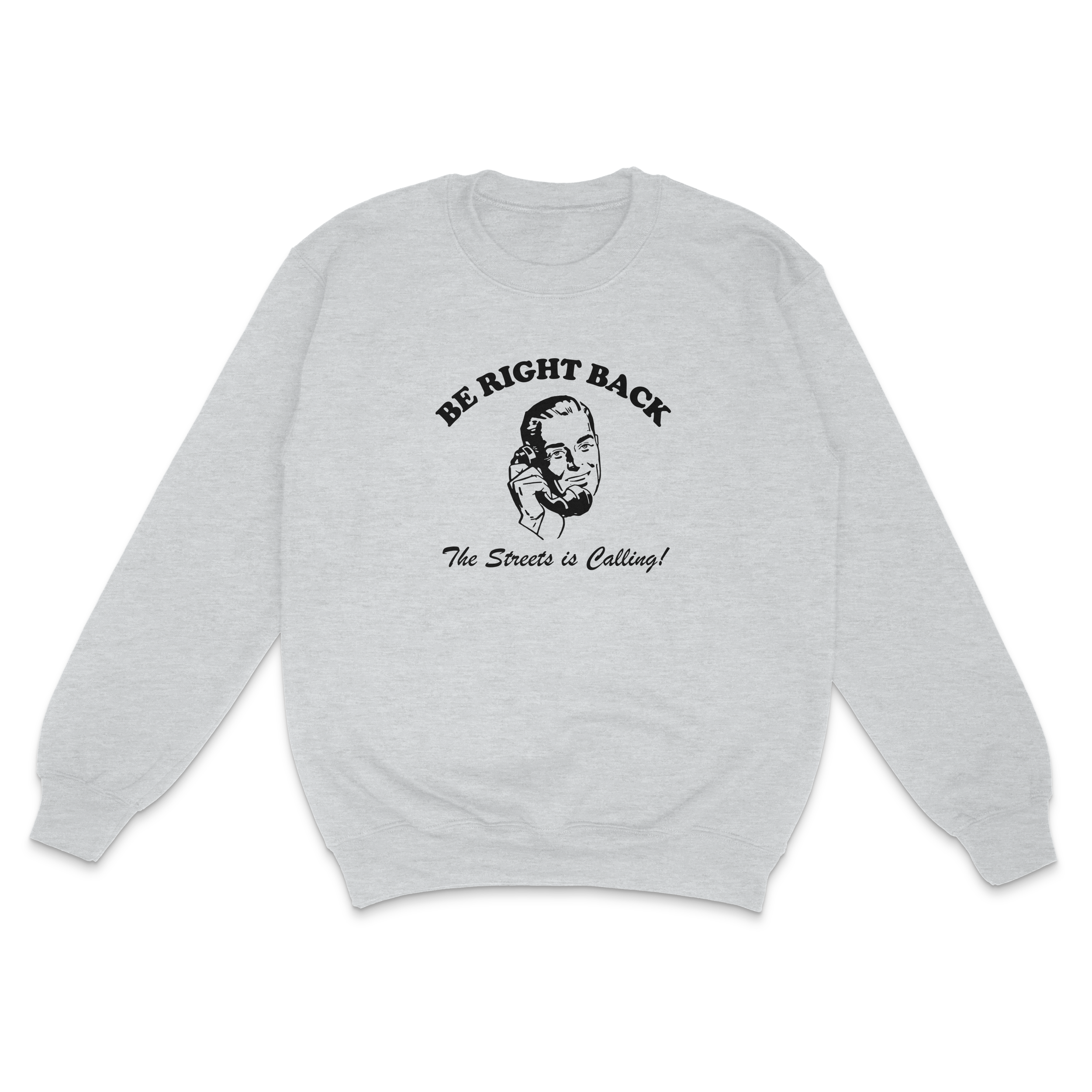 BE RIGHT BACK, THE STREETS IS CALLING man Crew neck.png