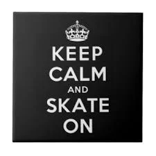 Keep Calm and Get Your Skate On!