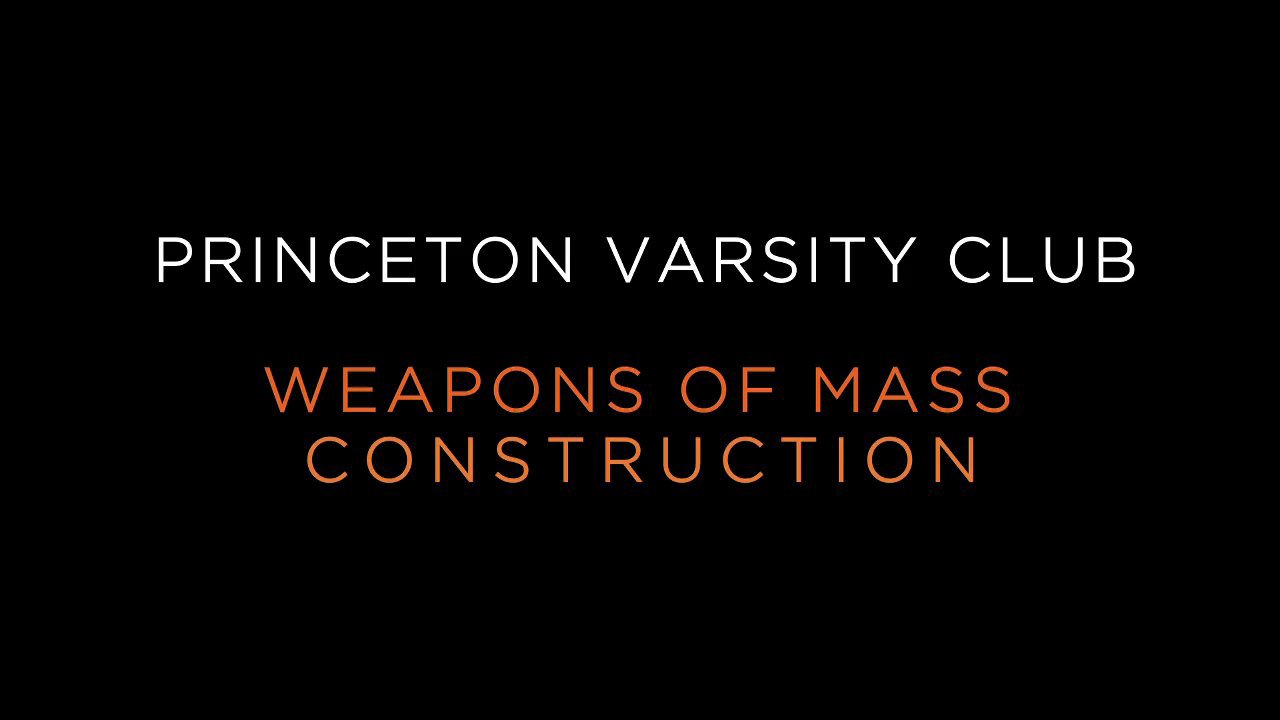 Princeton Varsity Club - Weapons of Mass Construction