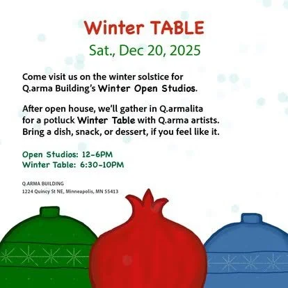 Join us for Winter TABLE on Saturday, Dec 20, 2025 at the Q.arma Building! ❄️✨

We&rsquo;ll be celebrating the winter solstice &mdash; and the spirit of Yalda Night &mdash; with Open Studios from 12&ndash;6PM, followed by a cozy potluck Winter Table 
