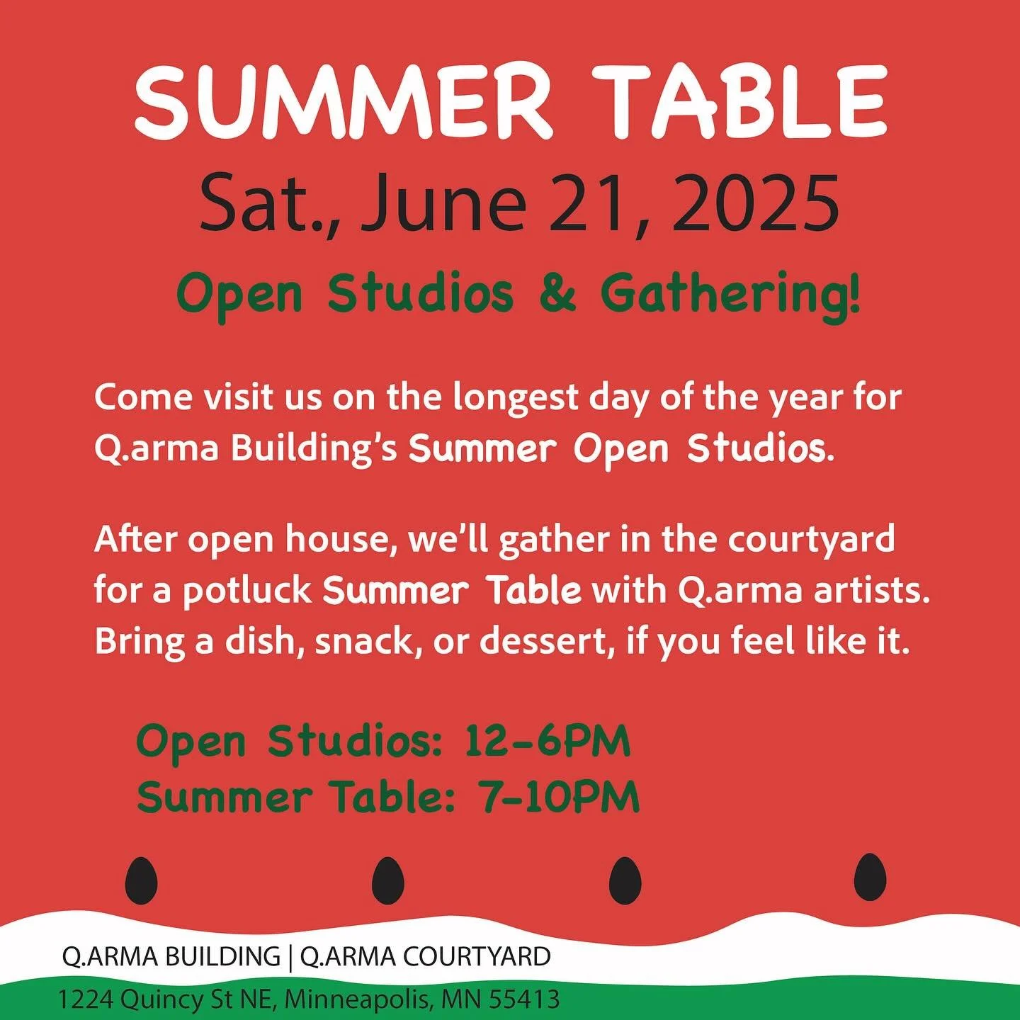 Without the Art-A-Whirl crowd, come visit us on the longest day of the year for Q.arma Building&rsquo;s Summer Open Studios. 

After open house, we&rsquo;ll gather in the courtyard for a potluck Summer Table with Q.arma artists. Bring a dish, snack, 