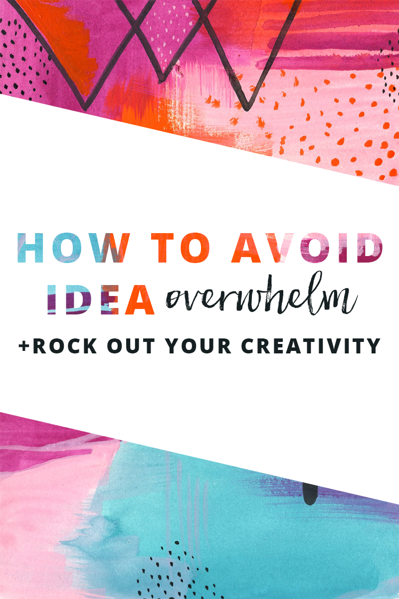 How to avoid idea overwhelm (+ rock out your creativity)