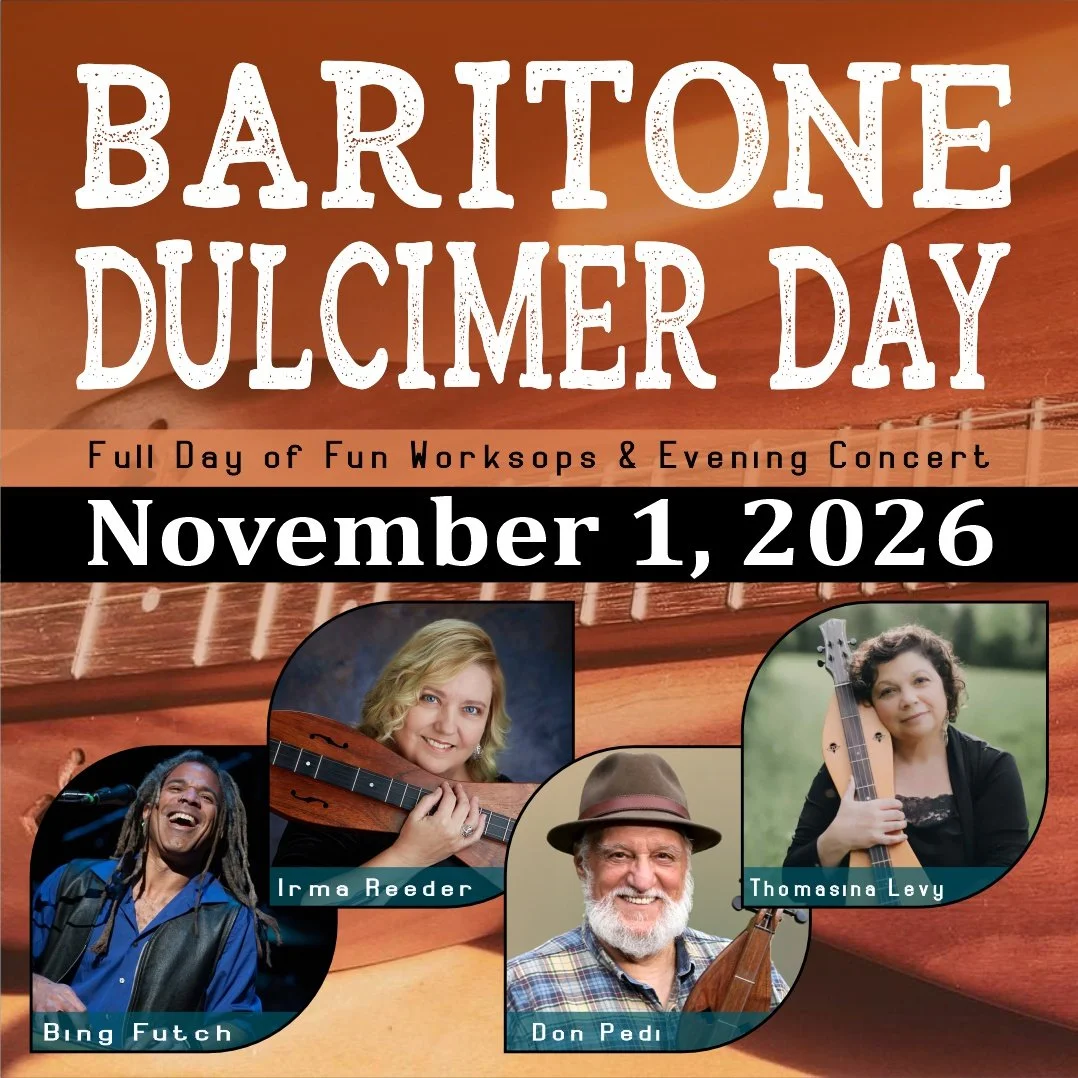 Baritone Dulcimer Day — November 1, 2026. Workshops and an evening concert with Bing Futch, Irma Reeder, Thomasina Levy, and Don Pedi.