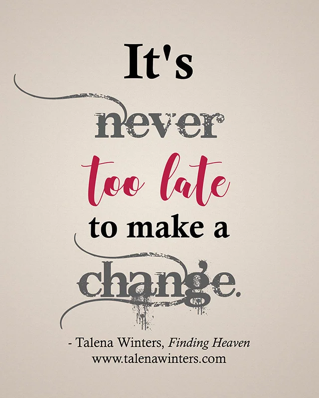 It's never too late to make a change.