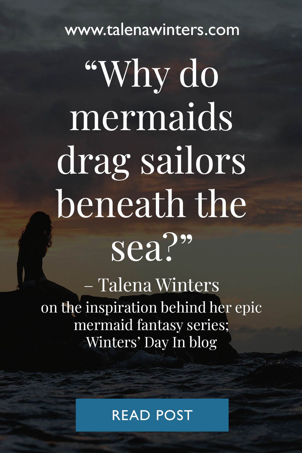 "Why do mermaids drag sailors beneath the sea?"