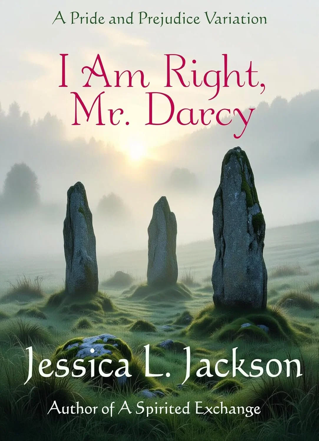 I Am Right, Mr. Darcy (A Pride and Prejudice Variation) by Jessica L. Jackson.