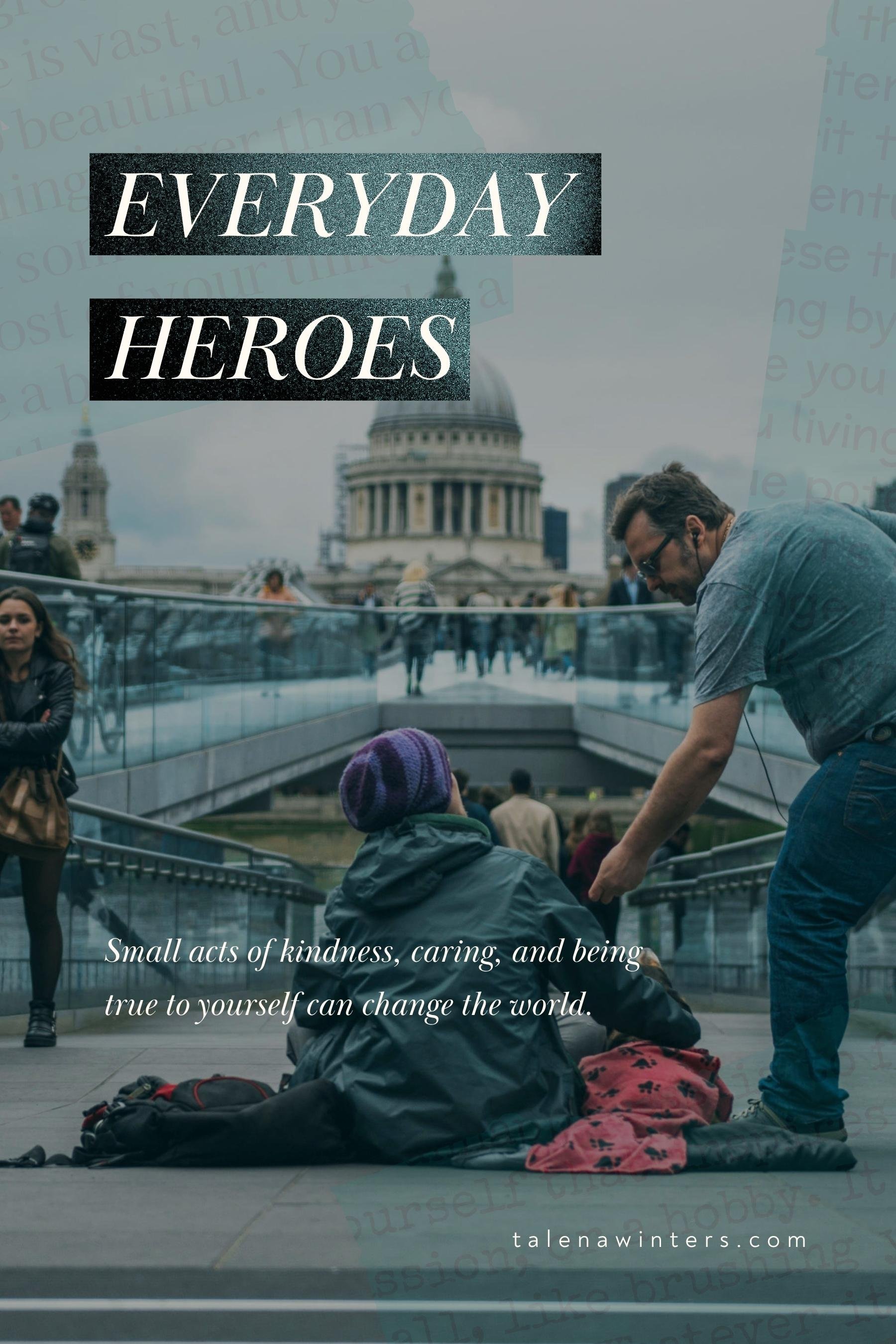 Everyday Heroes: Small acts of kindness, caring, and being true to yourself can change the world. Read the post on talenawinters.com.