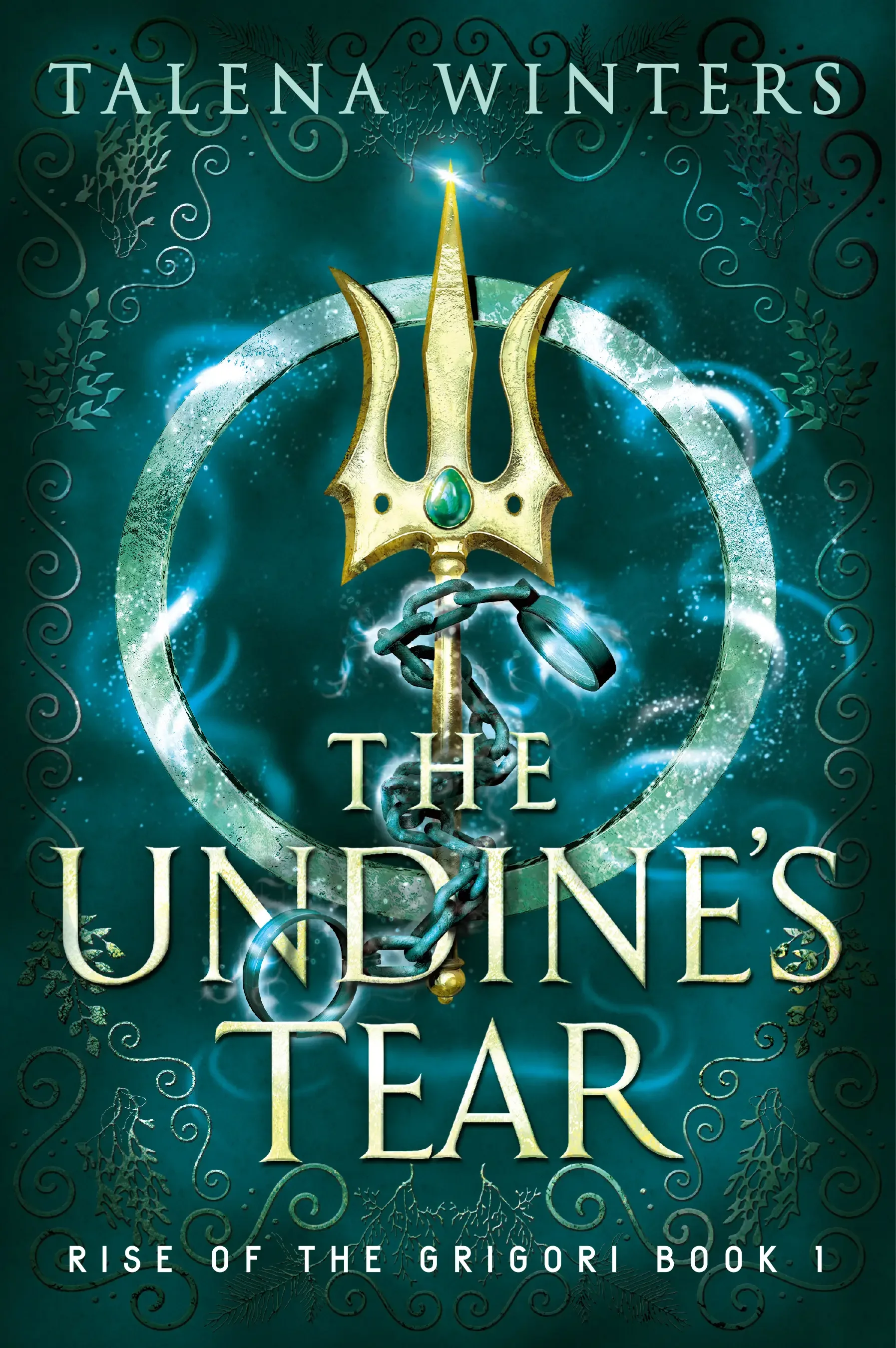 Epic mermaid young adult fantasy The Undine's Tear (Rise of the Grigori Book 1) by Talena Winters, a green book cover with a magical trident wrapped in manacles and a green jewel.